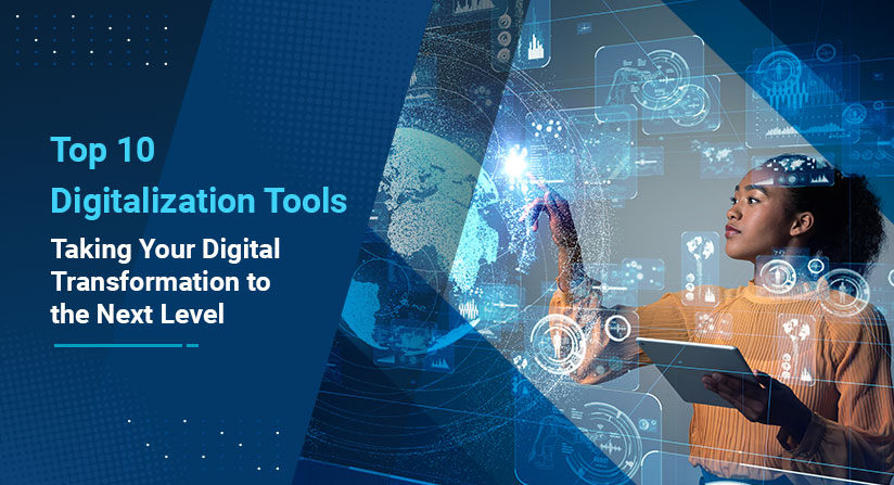 Top 10 Digitalization Tools: Taking Your Digital Transformation to the Next Level